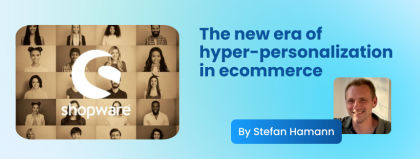 Beyond Personas: The new era of hyper-personalization in ecommerce