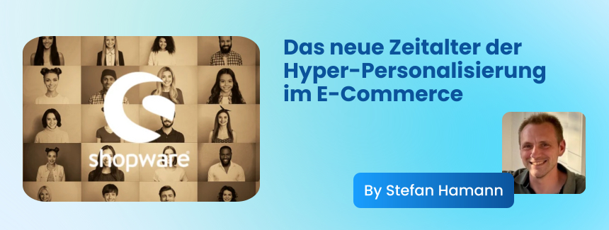 Personas haben ausgedient: Im E-Commerce beginnt das Zeitalter der Hyper-Personalisierung