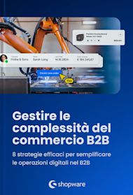 Copertina del whitepaper di Shopware “Gestire la complessità nel commercio B2B”. L’immagine mostra una linea di produzione automatizzata e un’interfaccia di ordine digitale, simbolo di efficienza e digitalizzazione. Il whitepaper presenta 8 strategie pratiche per semplificare e ottimizzare i processi B2B.