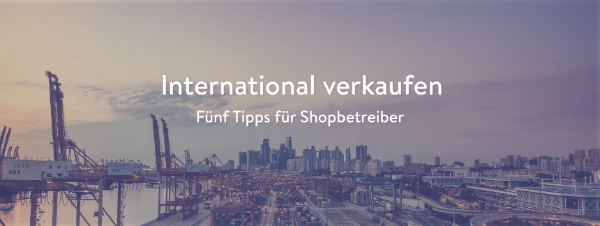 International erfolgreich verkaufen: Diese fünf Tipps helfen!