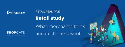 Retail Reality Study 2023: What merchants think and what customers want