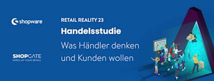 Retail Reality Studie 2023: Was Händler denken und Kunden wollen