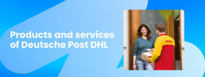 Maximum customer satisfaction at minimum cost – DPDHL’s products and services