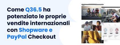 Come Q36.5 ha potenziato le proprie vendite internazionali con Shopware e PayPal Checkout