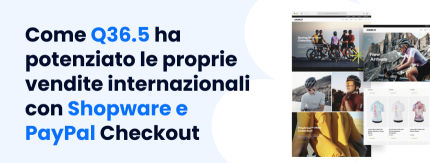 Come Q36.5 ha potenziato le proprie vendite internazionali con Shopware e PayPal Checkout