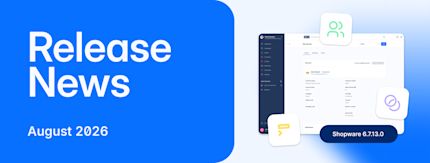 Shopware 6 Release News: Discover the new features in August 2026