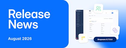 Shopware 6 Release News: Discover the new features in August 2026
