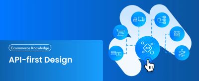 API-first design in ecommerce: a key tech-strategy for B2B merchants