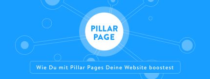 Wie Du mit Pillar Pages Deine Website boostest