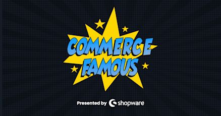 Commerce Famous podcast banner featuring a comic-style yellow starburst with the title ‘Commerce Famous.’ Presented by Shopware.