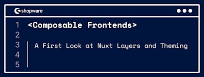 A first look at Nuxt Layers and theming in Composable Frontends