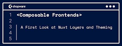 A first look at Nuxt Layers and theming in Composable Frontends