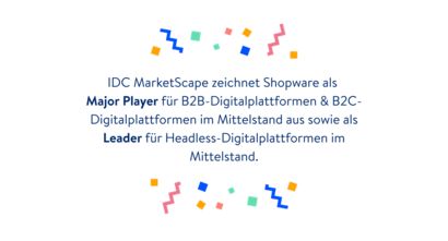IDC recognition Textgrafik: 'IDC MarketScape zeichnet Shopware als Major Player für B2B-Digitalplattformen & B2C-Digitalplattformen im Mittelstand aus sowie als Leader für Headless-Digital Digitalplattformen im Mittelstand.' Umgeben von bunten geometrischen Formen.