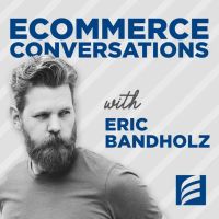 best ecommerce podcast ecommerce conversations