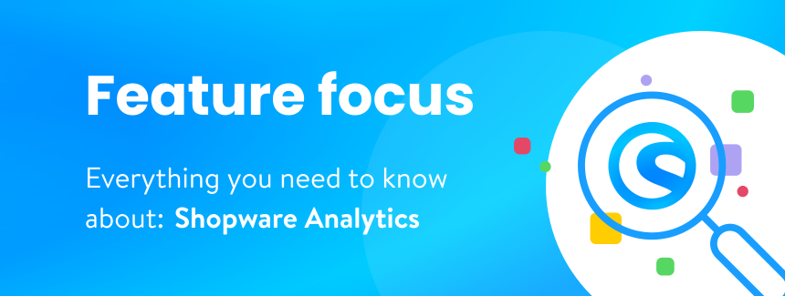 Feature Focus: Shopware Analytics 