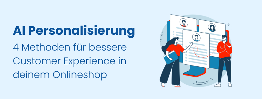 Personalisierung mit AI: 4 Methoden für bessere Customer Experience in deinem Onlineshop