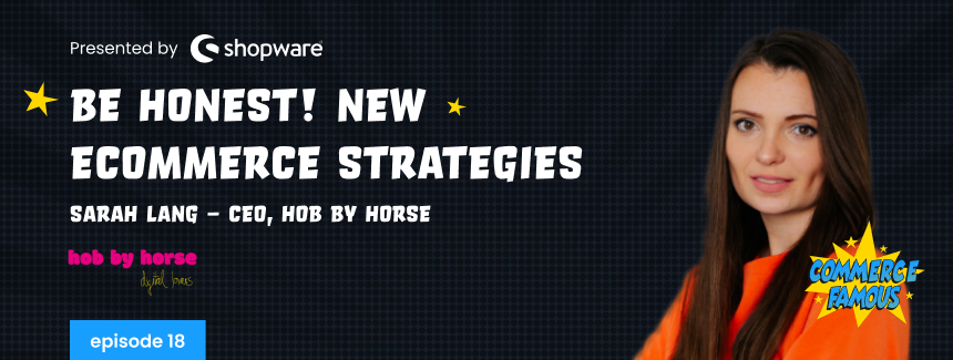 Sarah Lang: be honest! New ecommerce strategies