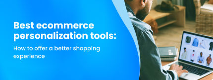 Best ecommerce personalization tools: How to offer a better shopping experience