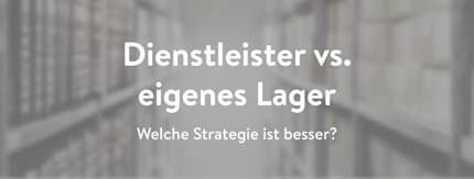 Externes Fulfillment vs. eigenes Lager: Welche Strategie ist besser?
