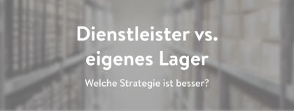 Externes Fulfillment vs. eigenes Lager: Welche Strategie ist besser?