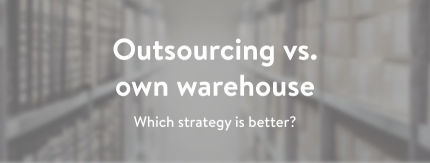 External fulfilment vs. your own warehouse: Which strategy is better?