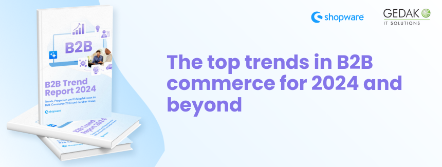 B2B ecommerce 2024: The most important trends and success drivers