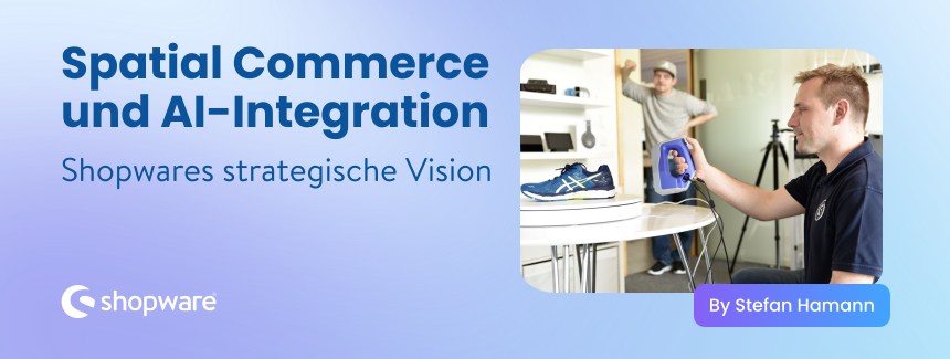 Spatial Commerce und AI-Integration bei Shopware: unsere strategische Vision