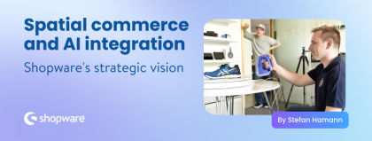 Shopware's strategic vision in Spatial Commerce and AI integration