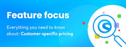 Feature focus: customer-specific pricing