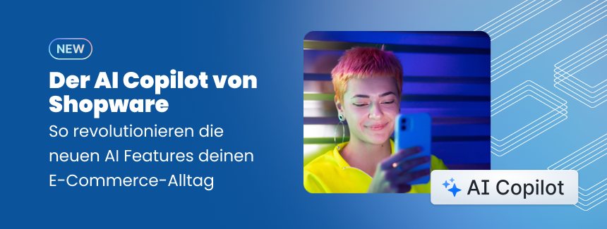 Shopware AI Copilot: Das sind die neuen AI Features
