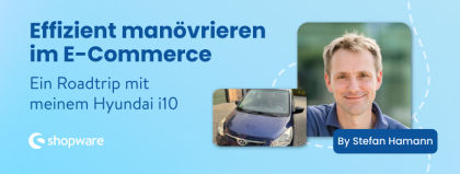 Effizient manövrieren im E-Commerce: ein Roadtrip mit meinem Hyundai i10