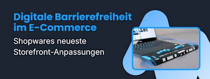 Der nächste Schritt in Richtung Barrierefreiheit: Bereite dich auf den EAA vor und profitiere von Shopwares Neuerungen