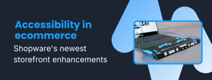 Taking the next step towards accessibility: Preparing for the EAA and Shopware's upcoming solutions