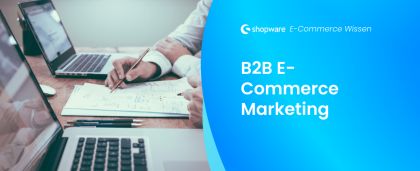 Der große Leitfaden für effektives Marketing im B2B-Commerce-Umfeld