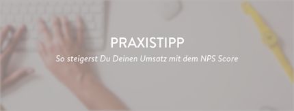 Praxistipp: Kundenbindung und Umsatz steigern mit dem Net Promoter SystemⓇ