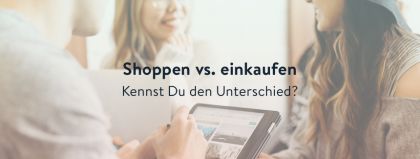 Der Unterschied zwischen "Einkaufen" und "Shoppen"