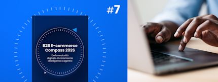 B2B Ecommerce Compass 2026 (Parte 7/7): Perché adottare l’agentic commerce attraverso un percorso di maturità controllato?