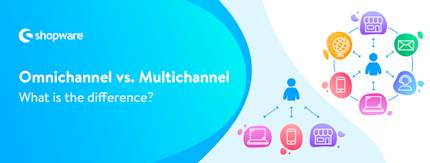 Omnichannel vs. multichannel commerce: everything you need to know [with ebook]