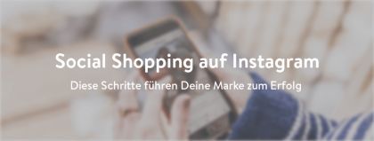 Social Shopping auf Instagram sorgt für Absatz