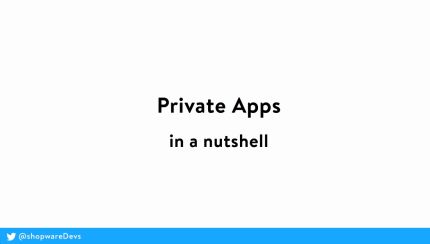 “Thumbnail of a video with the title 'Private Apps in a nutshell' in black lettering on a white background. In the center is a play button. At the bottom left is the Twitter handle '@shopwareDevs' on a blue bar.”