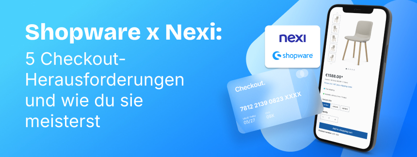 The 5 biggest checkout challenges and how to overcome them with Shopware and Nexi