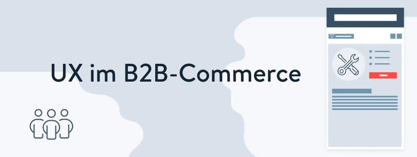 User Experience im B2B-Commerce – verbessere den Beschaffungsprozess Deiner Kunden