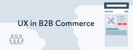 UX in B2B commerce – improve your customers' procurement process