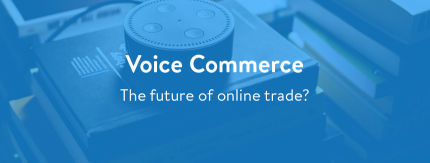 Voice Commerce – The future of online trade?