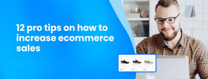 12 pro tips on how to increase ecommerce sales