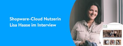 Lisa Haase über ihren Start in den E-Commerce mit Shopware Cloud