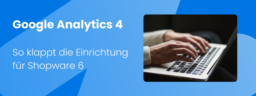 Google Analytics 4 Einrichtung für Shopware 6