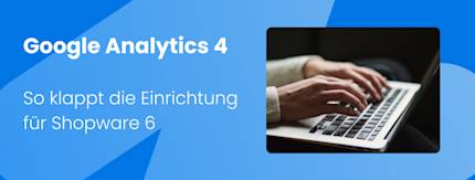 Google Analytics 4 Einrichtung für Shopware 6