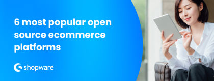 The 6 most popular open source ecommerce platforms