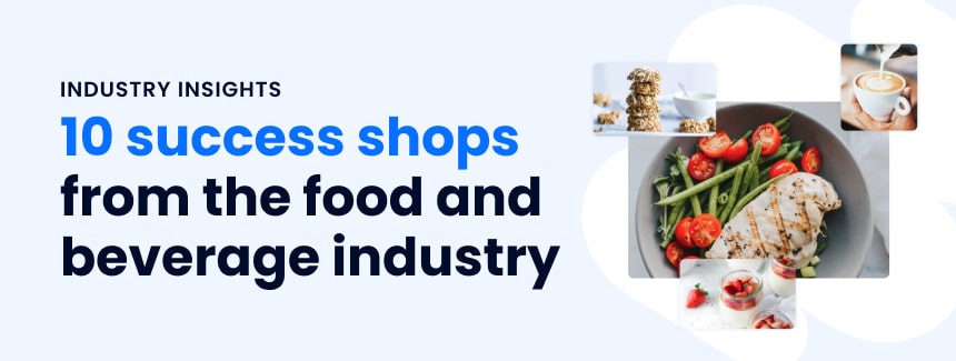 10 ecommerce success stories from the food and beverage industry